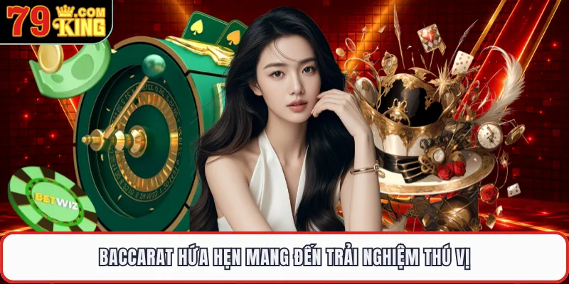 Baccarat hứa hẹn mang đến trải nghiệm thú vị