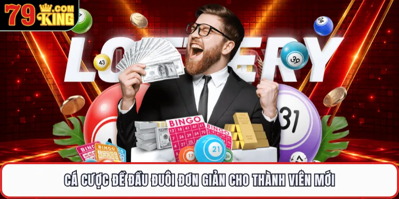 Cá cược đề đầu đuôi đơn giản cho thành viên mới