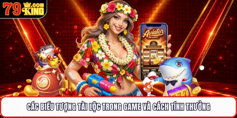 Các biểu tượng tài lộc trong game và cách tính thưởng 