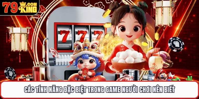 Các tính năng đặc biệt trong game người chơi nên biết 