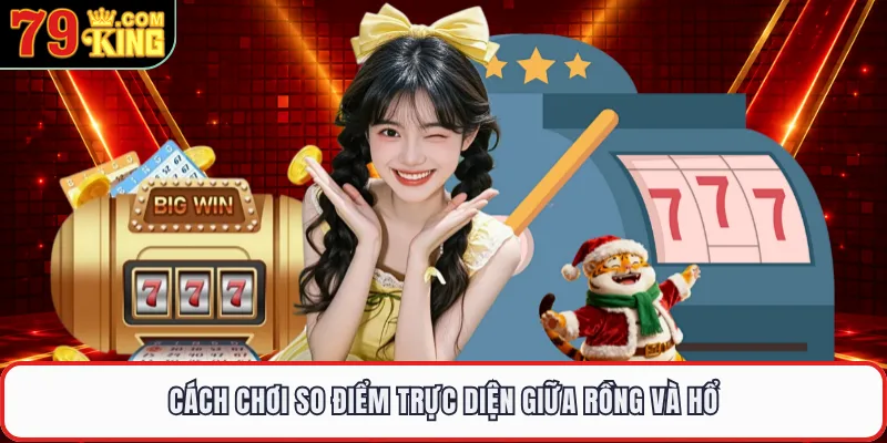 Cách chơi so điểm trực diện giữa rồng và hổ