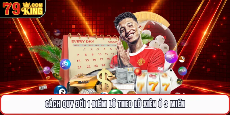 Cách quy đổi 1 điểm lô theo lô xiên ở 3 miền 