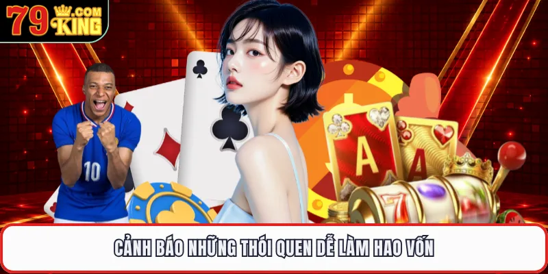 Cảnh báo những thói quen dễ làm hao vốn