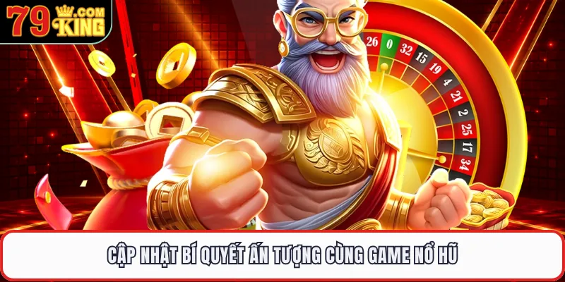 Cập nhật bí quyết ấn tượng cùng game nổ hũ
