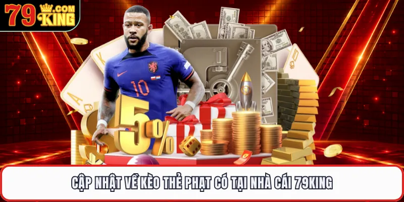 Cập nhật về kèo thẻ phạt có tại nhà cái 79KING