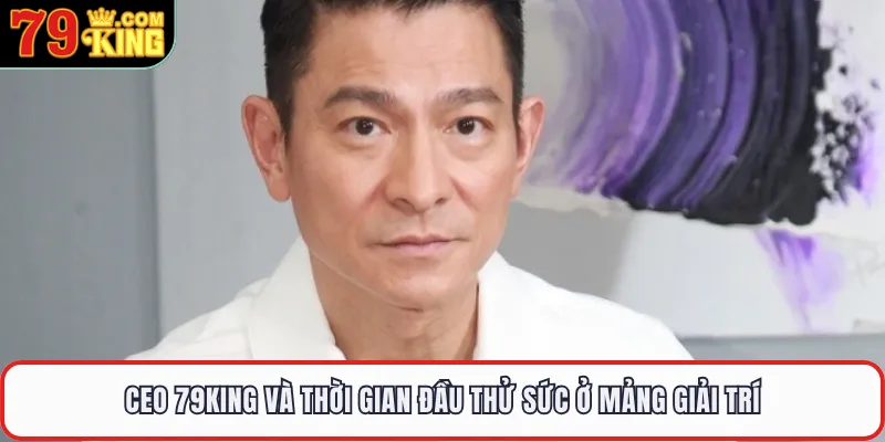 CEO 79KING và thời gian đầu thử sức ở mảng giải trí