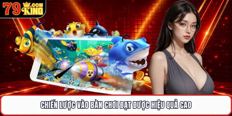 Chiến lược vào bàn chơi đạt được hiệu quả cao