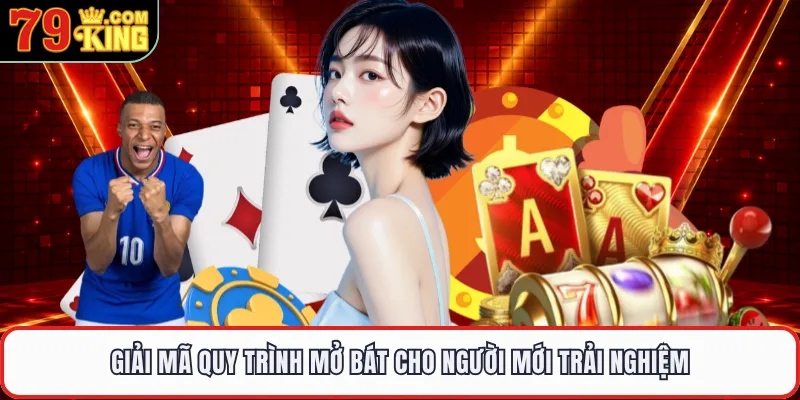 Giải mã quy trình mở bát cho người mới trải nghiệm