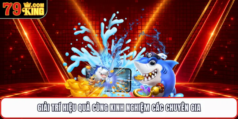 Giải trí hiệu quả cùng kinh nghiệm các chuyên gia