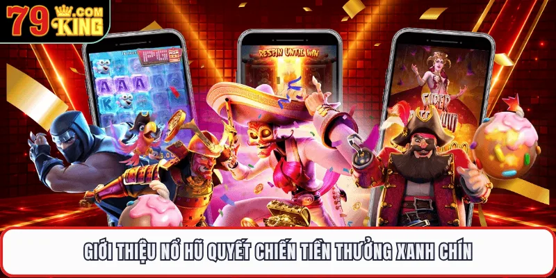 Giới thiệu nổ hũ quyết chiến tiền thưởng xanh chín