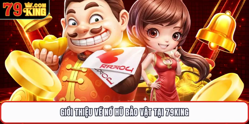 Giới thiệu về nổ hũ Bảo Vật tại 79KING
