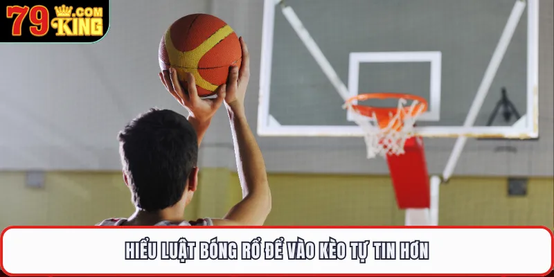 Hiểu luật bóng rổ để vào kèo tự tin hơn 