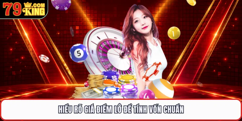 Hiểu rõ giá điểm lô để tính vốn chuẩn 