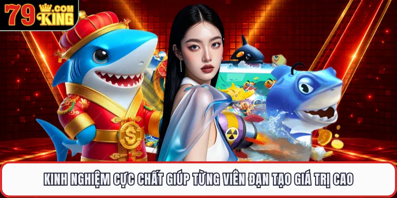 Kinh nghiệm cực chất giúp từng viên đạn tạo giá trị cao 