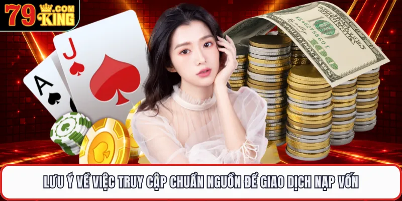 Lưu ý về việc truy cập chuẩn nguồn để giao dịch nạp vốn