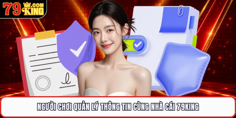 Người chơi quản lý thông tin cùng nhà cái 79KING