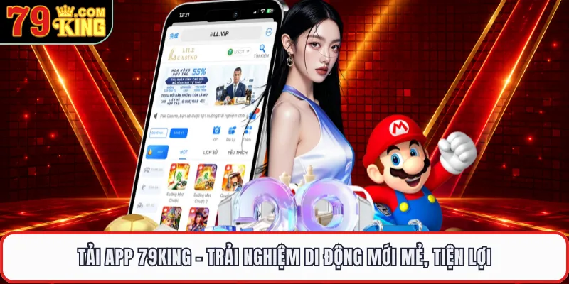 Tải App 79KING - Trải Nghiệm Di Động Mới Mẻ, Tiện Lợi
