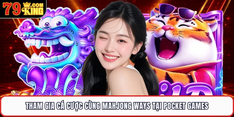 Tham gia cá cược cùng Mahjong Ways tại Pocket Games