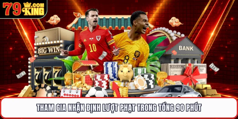 Tham gia nhận định lượt phạt trong tổng 90 phút