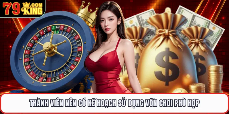 Thành viên nên có kế hoạch sử dụng vốn chơi phù hợp