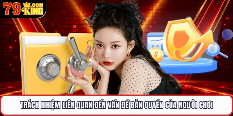 Trách nhiệm liên quan đến vấn đề bản quyền của người chơi