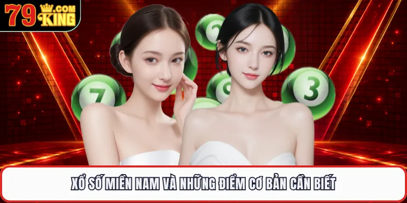 Xổ số miền Nam và những điểm cơ bản cần biết 